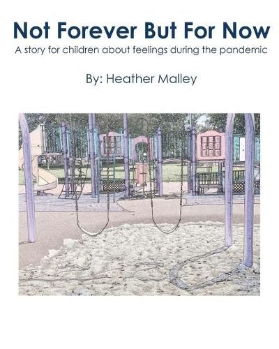 Cover image for Not Forever But For Now: A story for children about feelings during the pandemic