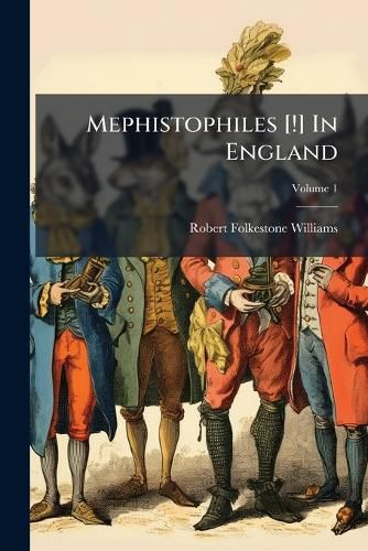 Cover image for Mephistophiles [!] in England: Or, the Confessions of a Prime Minister, Volume 1...
