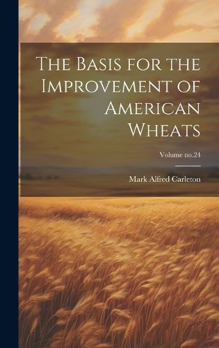 Cover image for The Basis for the Improvement of American Wheats; Volume no.24