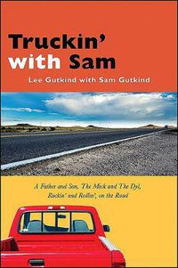 Cover image for Truckin' with Sam: A Father and Son, The Mick and The Dyl, Rockin' and Rollin', On the Road