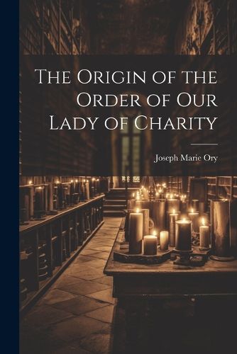 Cover image for The Origin of the Order of Our Lady of Charity