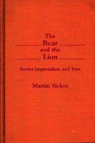 Cover image for The Bear and the Lion: Soviet Imperialism and Iran