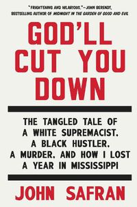 Cover image for God'll Cut You Down: The Tangled Tale of a White Supremacist, a Black Hustler, a Murder, and How I Lost a Year in Mississippi