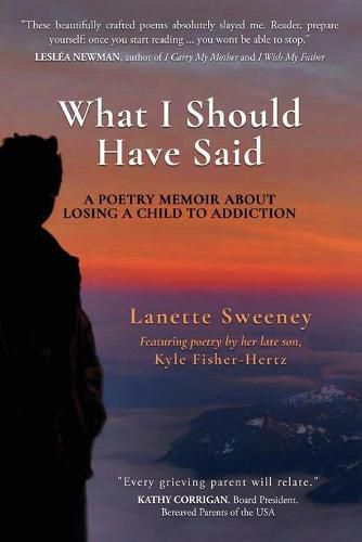 Cover image for What I Should Have Said: A Poetry Memoir About Losing A Child to Addiction