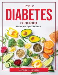 Cover image for Type 2 Diabetes Cookbook: Simple and Quick Diabetic