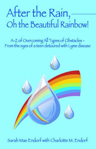 Cover image for After the Rain, Oh the Beautiful Rainbow!: A-Z of Overcoming All Types of Obstacles