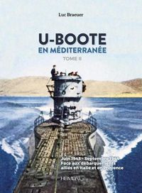 Cover image for U-Boote En Mediterranee  Tome 2: Juin 1943 - Septembre 1944, Face Aux DeBarquements Allies En Italie Et En Provence