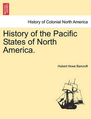 Cover image for History of the Pacific States of North America.