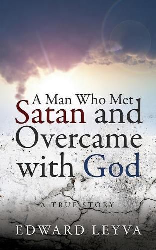 Cover image for A Man Who Met Satan and Overcame with God: A True Story