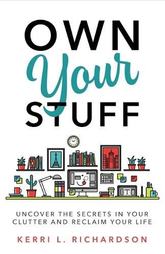 Cover image for What Your Clutter Is Trying to Tell You: Uncover the Message in the Mess and Reclaim Your Life