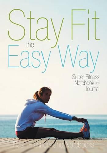 Cover image for Stay Fit the Easy Way - Super Fitness Notebook and Journal