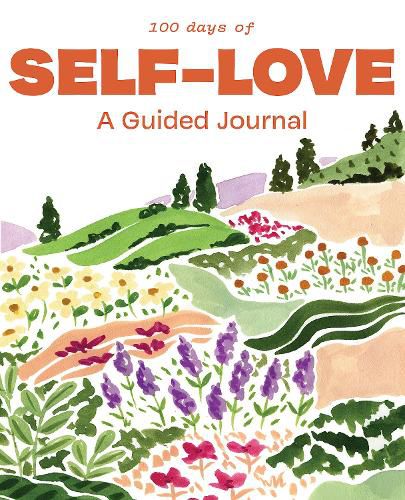 100 Days of Self-Love: A Guided Journal to Help You Calm Self-Criticism and Learn to Love Who You Are