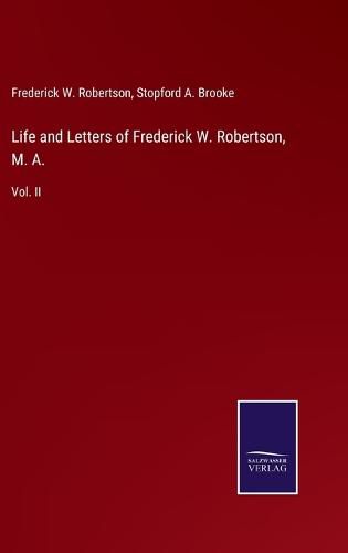 Cover image for Life and Letters of Frederick W. Robertson, M. A.: Vol. II