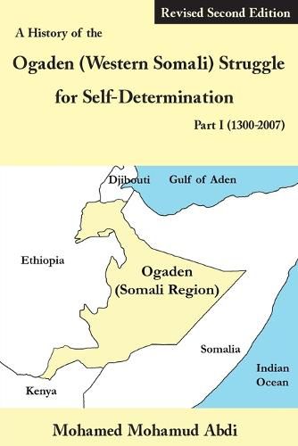 Cover image for A History of the Ogaden (Western Somali) Struggle for Self-Determination Part I (1300-2007)