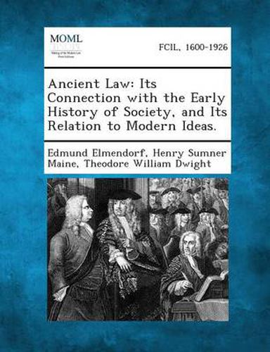 Cover image for Ancient Law: Its Connection with the Early History of Society, and Its Relation to Modern Ideas.