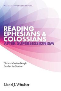 Cover image for Reading Ephesians and Colossians After Supersessionism: Christ's Mission Through Israel to the Nations