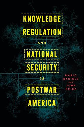 Cover image for Knowledge Regulation and National Security in Postwar America