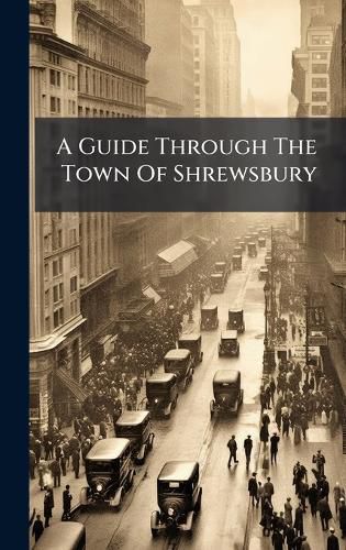 Cover image for A Guide Through The Town Of Shrewsbury