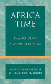 Cover image for Africa Time: Two Scholars' Seasons in Uganda