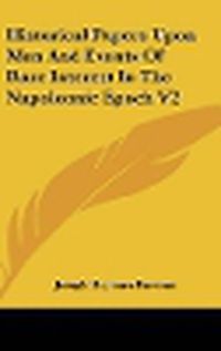 Cover image for Historical Papers Upon Men and Events of Rare Interest in the Napoleonic Epoch V2