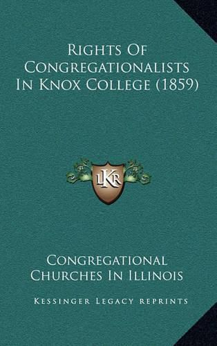 Cover image for Rights of Congregationalists in Knox College (1859)