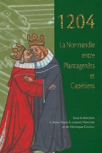 Cover image for 1204: La Normandie Entre Plantagenets Et Capetiens