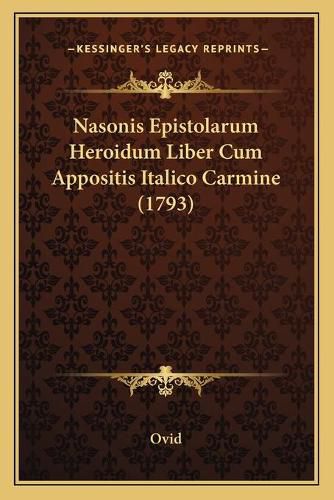 Cover image for Nasonis Epistolarum Heroidum Liber Cum Appositis Italico Carmine (1793)