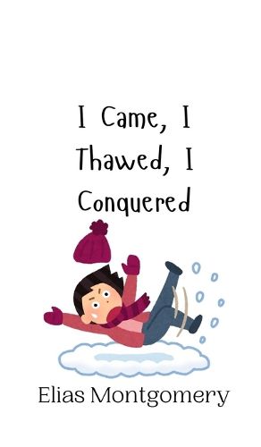 Cover image for I Came, I Thawed, I Conquered