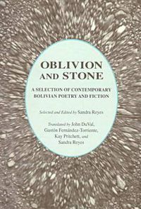 Cover image for Oblivion and Stone: A Selection of Contemporary Bolivian Poetry and Fiction