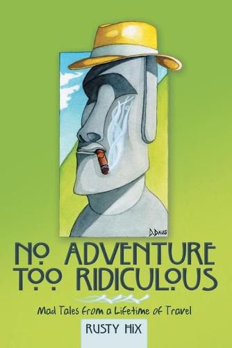 Cover image for No Adventure Too Ridiculous: Mad Tales from a Lifetime of Travel