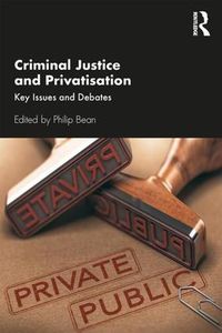 Cover image for Criminal Justice and Privatisation: Key Issues and Debates