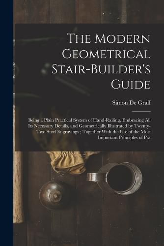 Cover image for The Modern Geometrical Stair-Builder's Guide