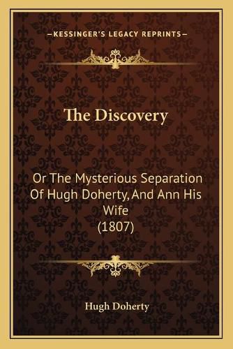 The Discovery: Or the Mysterious Separation of Hugh Doherty, and Ann His Wife (1807)