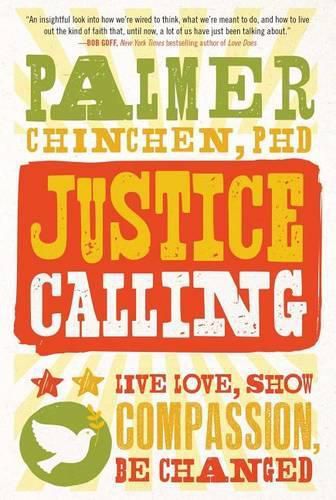 Justice Calling: Live Love, Show Compassion, Be Changed