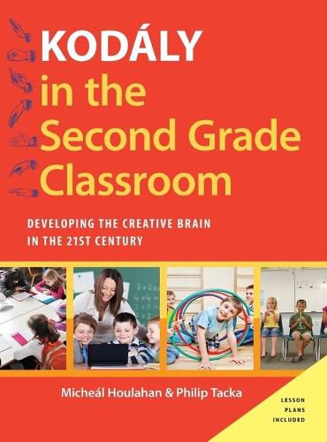 Cover image for Kodaly in the Second Grade Classroom: Developing the Creative Brain in the 21st Century