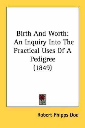 Cover image for Birth and Worth: An Inquiry Into the Practical Uses of a Pedigree (1849)