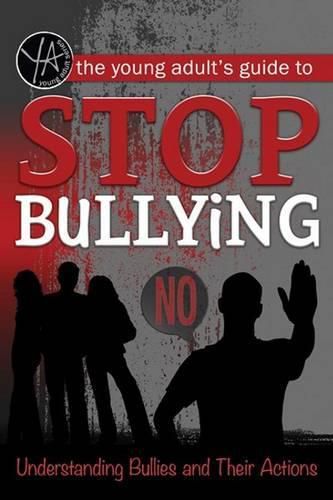 Cover image for Young Adult's Guide to Stop Bullying: Understanding Bullies & Their Actions