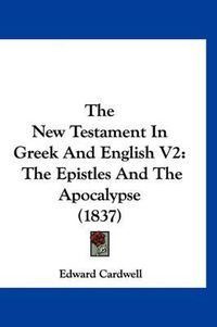 Cover image for The New Testament in Greek and English V2: The Epistles and the Apocalypse (1837)