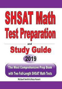 Cover image for SHSAT Math Test Preparation and study guide: The Most Comprehensive Prep Book with Two Full-Length SHSAT Math Tests