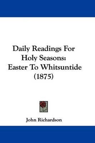 Daily Readings for Holy Seasons: Easter to Whitsuntide (1875)