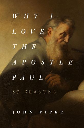 Cover image for Why I Love the Apostle Paul: 30 Reasons