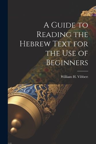 Cover image for A Guide to Reading the Hebrew Text for the Use of Beginners