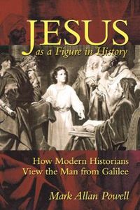 Cover image for Jesus as a Figure in History: How Modern Historians View the Man from Galilee