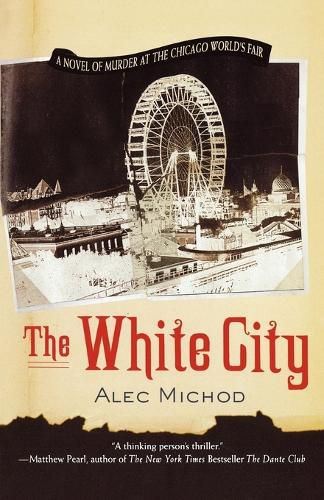 Cover image for The White City: A Novel of Murder at the Chicago World's Fair