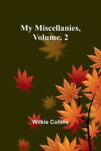 Cover image for My Miscellanies, Volume. 2