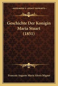 Cover image for Geschichte Der Konigin Maria Stuart (1851)