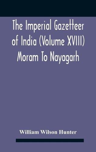 The Imperial Gazetteer Of India (Volume Xviii) Moram To Nayagarh