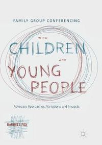 Cover image for Family Group Conferencing with Children and Young People: Advocacy Approaches, Variations and Impacts