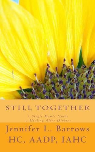 Cover image for Still Together: A Single Mom's Guide to Healing After Divorce