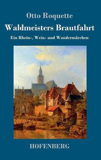 Cover image for Waldmeisters Brautfahrt: Ein Rhein-, Wein- und Wandermarchen